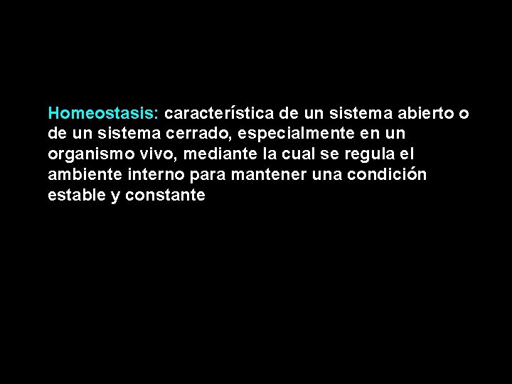 Homeostasis: característica de un sistema abierto o de un sistema cerrado, especialmente en un