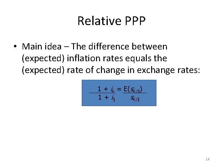 Relative PPP • Main idea – The difference between (expected) inflation rates equals the