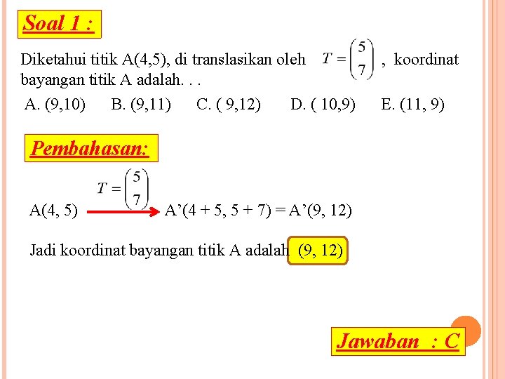 Soal 1 : Diketahui titik A(4, 5), di translasikan oleh bayangan titik A adalah.