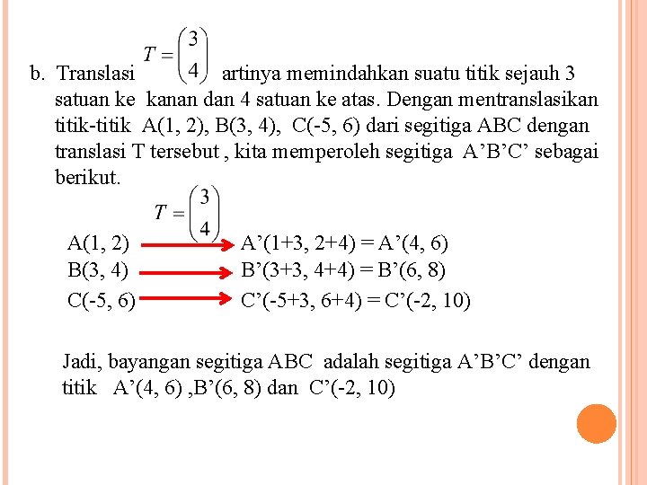 b. Translasi artinya memindahkan suatu titik sejauh 3 satuan ke kanan dan 4 satuan