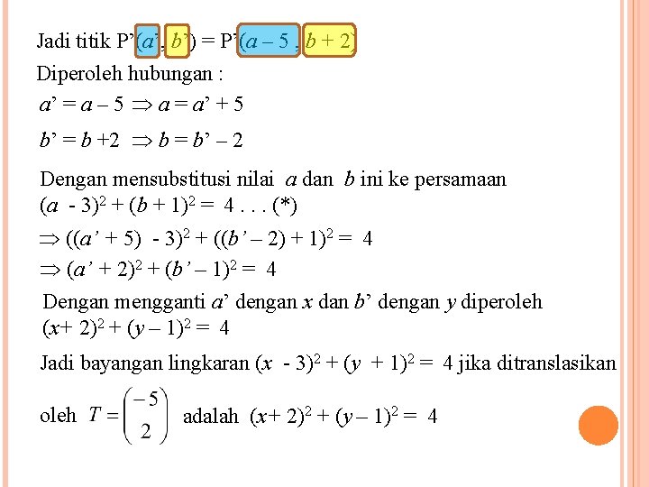 Jadi titik P’(a’, b’) = P’(a – 5 , b + 2) Diperoleh hubungan