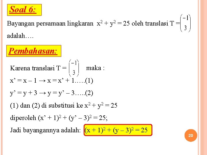 Soal 6: Bayangan persamaan lingkaran x 2 + y 2 = 25 oleh translasi