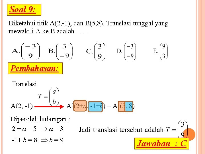 Soal 9: Diketahui titik A(2, -1), dan B(5, 8). Translasi tunggal yang mewakili A