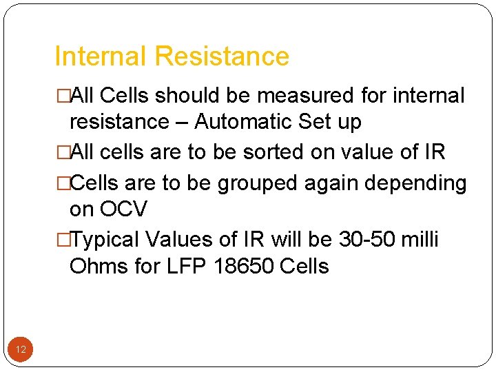 Internal Resistance �All Cells should be measured for internal resistance – Automatic Set up