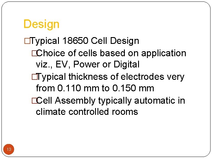 Design �Typical 18650 Cell Design �Choice of cells based on application viz. , EV,