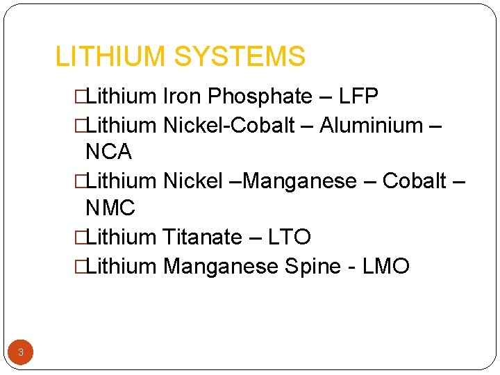 LITHIUM SYSTEMS �Lithium Iron Phosphate – LFP �Lithium Nickel-Cobalt – Aluminium – NCA �Lithium