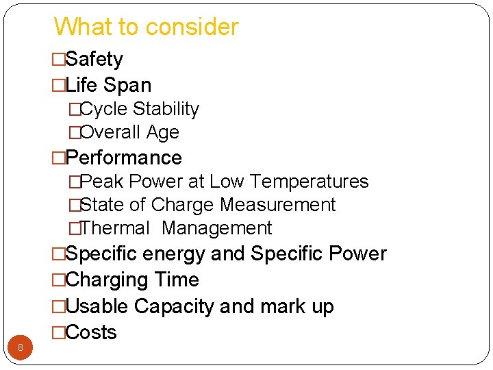 What to consider �Safety �Life Span �Cycle Stability �Overall Age �Performance �Peak Power at