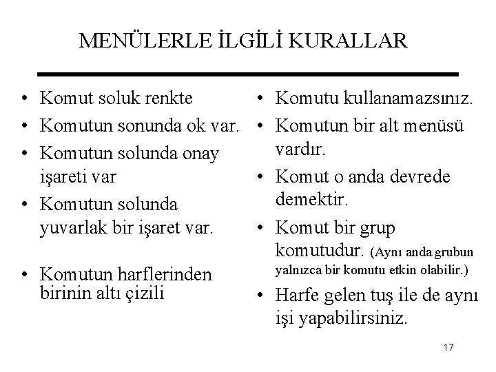 MENÜLERLE İLGİLİ KURALLAR • Komut soluk renkte • Komutun sonunda ok var. • Komutun