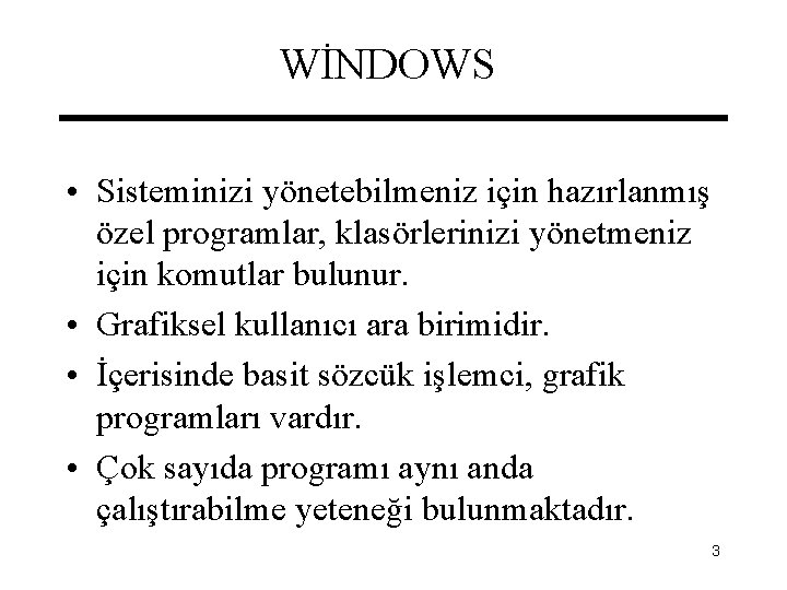 WİNDOWS • Sisteminizi yönetebilmeniz için hazırlanmış özel programlar, klasörlerinizi yönetmeniz için komutlar bulunur. •