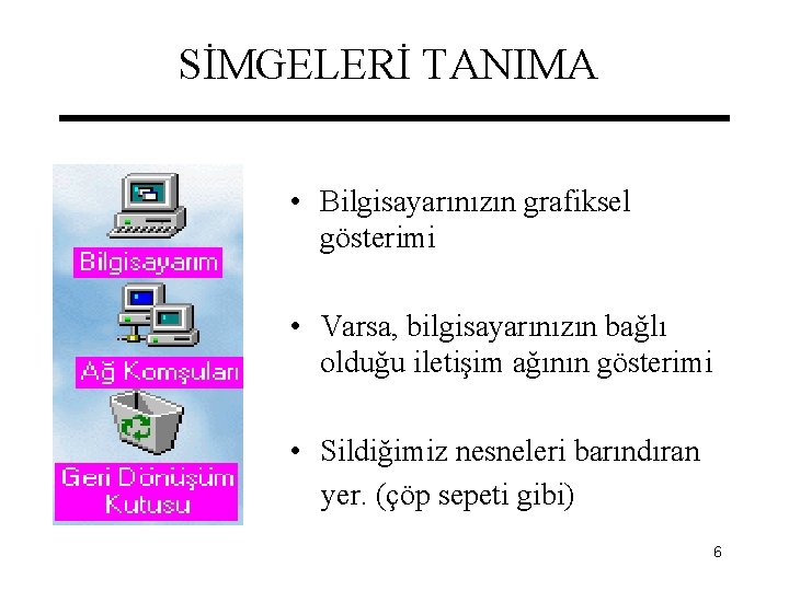 SİMGELERİ TANIMA • Bilgisayarınızın grafiksel gösterimi • Varsa, bilgisayarınızın bağlı olduğu iletişim ağının gösterimi