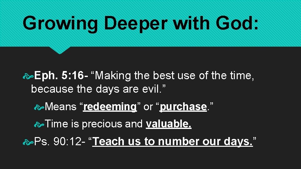 Growing Deeper with God: Eph. 5: 16 - “Making the best use of the