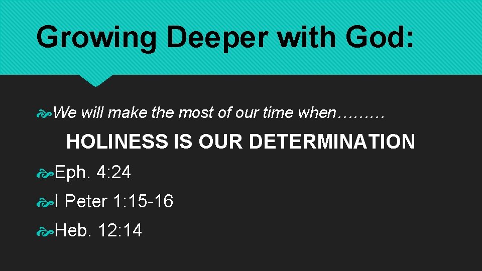 Growing Deeper with God: We will make the most of our time when……… HOLINESS