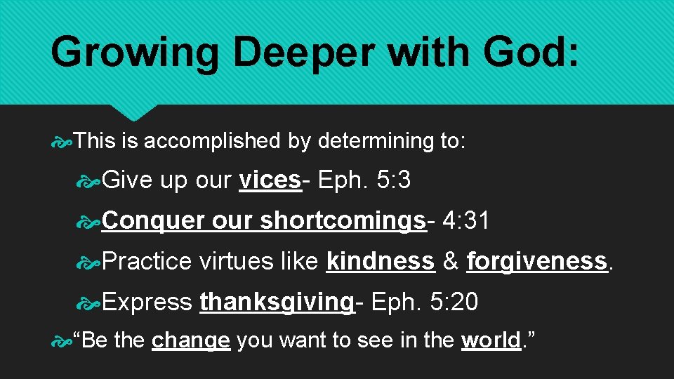 Growing Deeper with God: This is accomplished by determining to: Give up our vices-