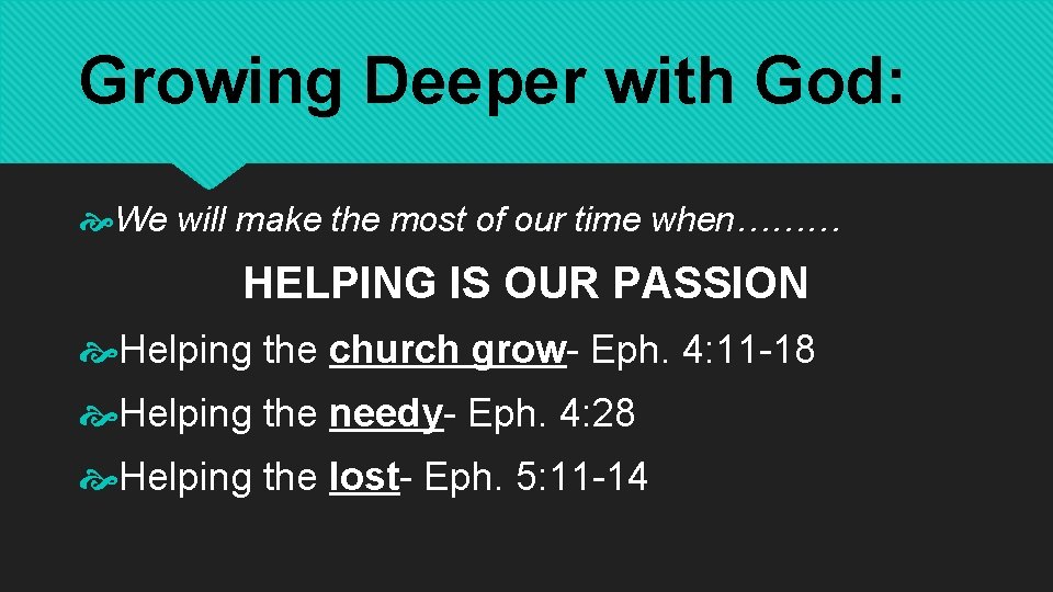 Growing Deeper with God: We will make the most of our time when……… HELPING
