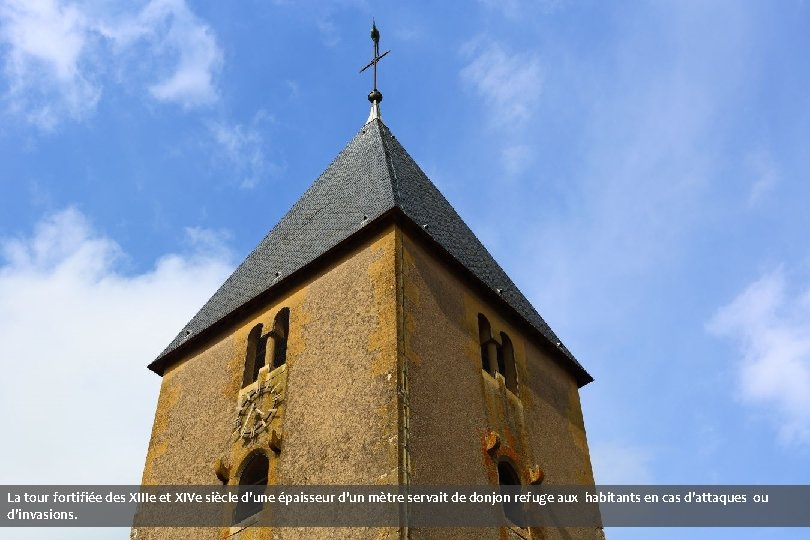  La tour fortifiée des XIIIe et XIVe siècle d’une épaisseur d'un mètre servait