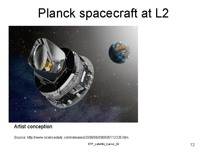 Planck spacecraft at L 2 Artist conception Source: http: //www. sciencedaily. com/releases/2009/06/090605112335. htm ETP_satellite_basics_02