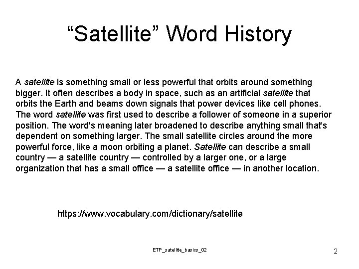 “Satellite” Word History A satellite is something small or less powerful that orbits around