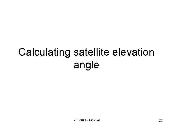 Calculating satellite elevation angle ETP_satellite_basics_02 27 