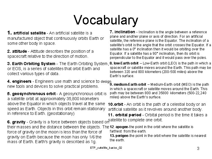 Vocabulary 1. artificial satellite - An artificial satellite is a manufactured object that continuously