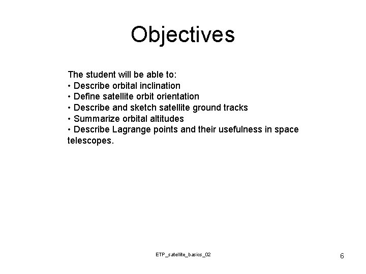 Objectives The student will be able to: • Describe orbital inclination • Define satellite