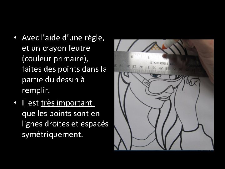  • Avec l’aide d’une règle, et un crayon feutre (couleur primaire), faites des