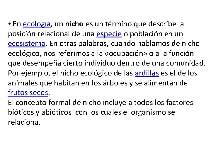  • En ecología, un nicho es un término que describe la posición relacional
