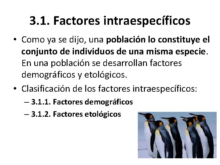 3. 1. Factores intraespecíficos • Como ya se dijo, una población lo constituye el