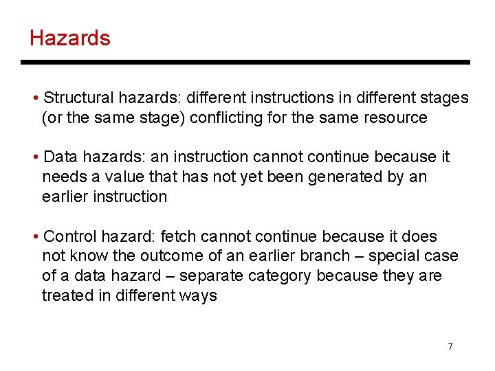 Hazards • Structural hazards: different instructions in different stages (or the same stage) conflicting