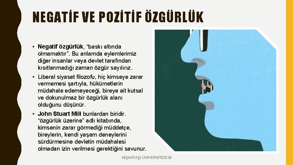 NEGATİF VE POZİTİF ÖZGÜRLÜK • Negatif özgürlük, “baskı altında olmamaktır”. Bu anlamda eylemlerimiz diğer