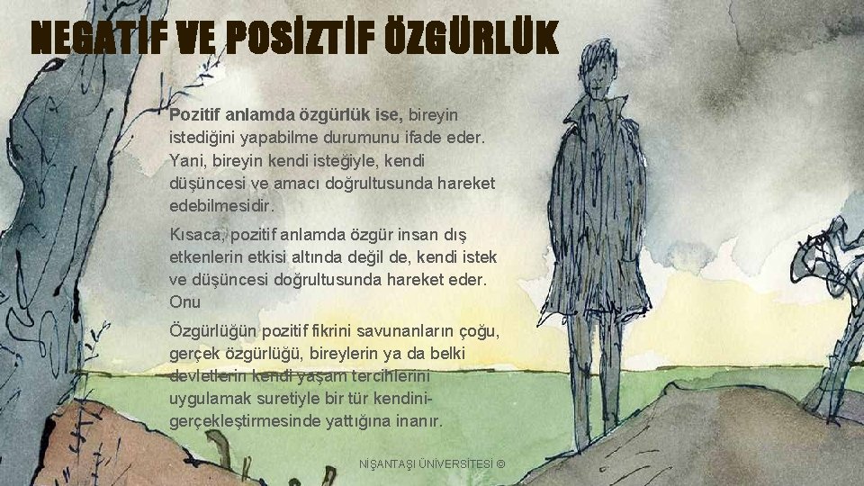 NEGATİF VE POSİZTİF ÖZGÜRLÜK Pozitif anlamda özgürlük ise, bireyin istediğini yapabilme durumunu ifade eder.