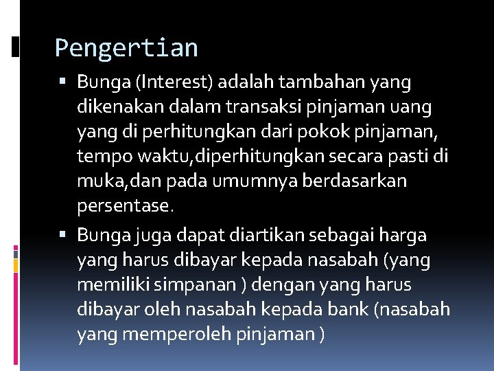 Pengertian Bunga (Interest) adalah tambahan yang dikenakan dalam transaksi pinjaman uang yang di perhitungkan