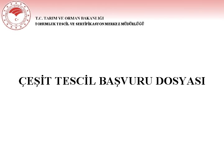 TOHUMLUK TESCİL VE SERTİFİKASYON MERKEZ MÜDÜRLÜĞÜ ÇEŞİT TESCİL BAŞVURU DOSYASI 