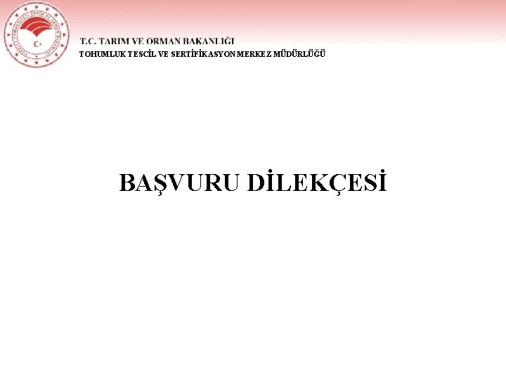 TOHUMLUK TESCİL VE SERTİFİKASYON MERKEZ MÜDÜRLÜĞÜ BAŞVURU DİLEKÇESİ 