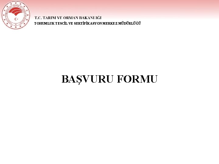 TOHUMLUK TESCİL VE SERTİFİKASYON MERKEZ MÜDÜRLÜĞÜ BAŞVURU FORMU 