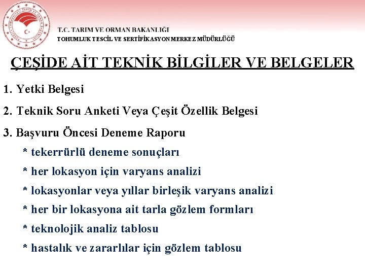 TOHUMLUK TESCİL VE SERTİFİKASYON MERKEZ MÜDÜRLÜĞÜ ÇEŞİDE AİT TEKNİK BİLGİLER VE BELGELER 1. Yetki