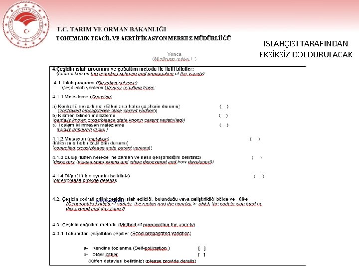TOHUMLUK TESCİL VE SERTİFİKASYON MERKEZ MÜDÜRLÜĞÜ ISLAHÇISI TARAFINDAN EKSİKSİZ DOLDURULACAK 