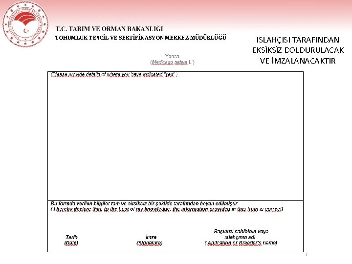 TOHUMLUK TESCİL VE SERTİFİKASYON MERKEZ MÜDÜRLÜĞÜ ISLAHÇISI TARAFINDAN EKSİKSİZ DOLDURULACAK VE İMZALANACAKTIR 