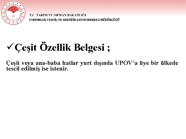 TOHUMLUK TESCİL VE SERTİFİKASYON MERKEZ MÜDÜRLÜĞÜ üÇeşit Özellik Belgesi ; Çeşit veya ana-baba hatlar