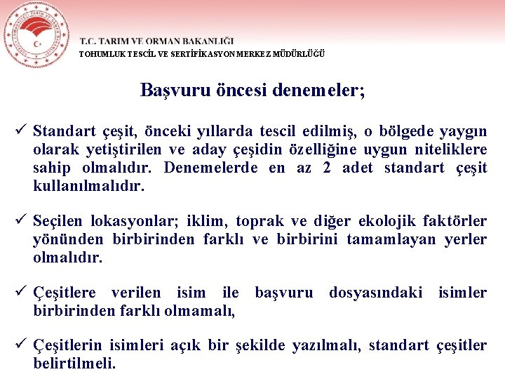 TOHUMLUK TESCİL VE SERTİFİKASYON MERKEZ MÜDÜRLÜĞÜ Başvuru öncesi denemeler; ü Standart çeşit, önceki yıllarda