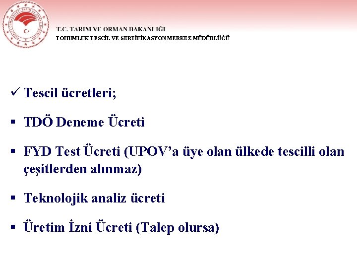 TOHUMLUK TESCİL VE SERTİFİKASYON MERKEZ MÜDÜRLÜĞÜ ü Tescil ücretleri; § TDÖ Deneme Ücreti §