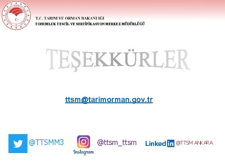 TOHUMLUK TESCİL VE SERTİFİKASYON MERKEZ MÜDÜRLÜĞÜ ttsm@tarimorman. gov. tr @TTSMM 3 @ttsm_ttsm @TTSM ANKARA