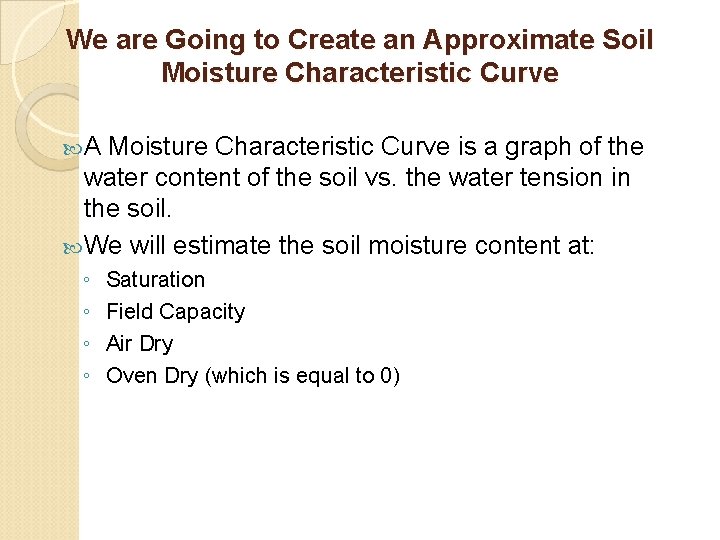 We are Going to Create an Approximate Soil Moisture Characteristic Curve A Moisture Characteristic
