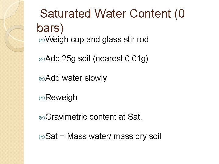 Saturated Water Content (0 bars) Weigh cup and glass stir rod Add 25 g