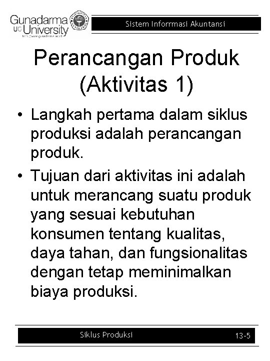 Sistem Inforrmasi Akuntansi Perancangan Produk (Aktivitas 1) • Langkah pertama dalam siklus produksi adalah