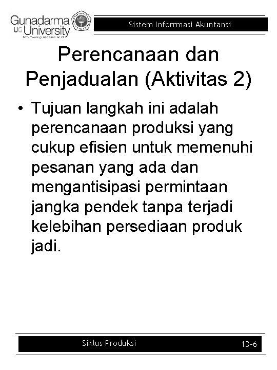 Sistem Inforrmasi Akuntansi Perencanaan dan Penjadualan (Aktivitas 2) • Tujuan langkah ini adalah perencanaan