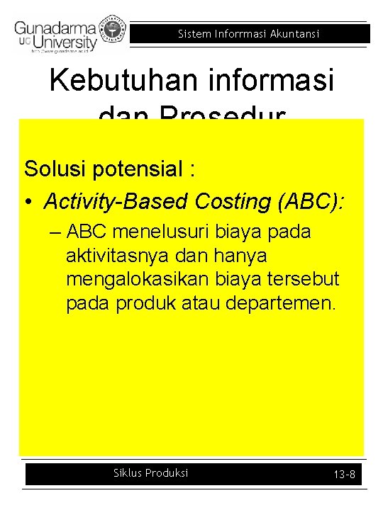 Sistem Inforrmasi Akuntansi Kebutuhan informasi dan Prosedur Solusi potensial : • Activity-Based Costing (ABC):