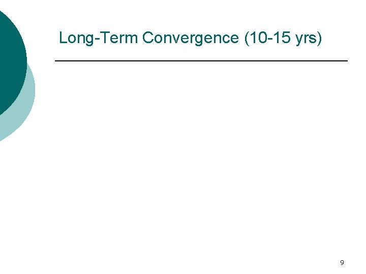Long-Term Convergence (10 -15 yrs) 9 