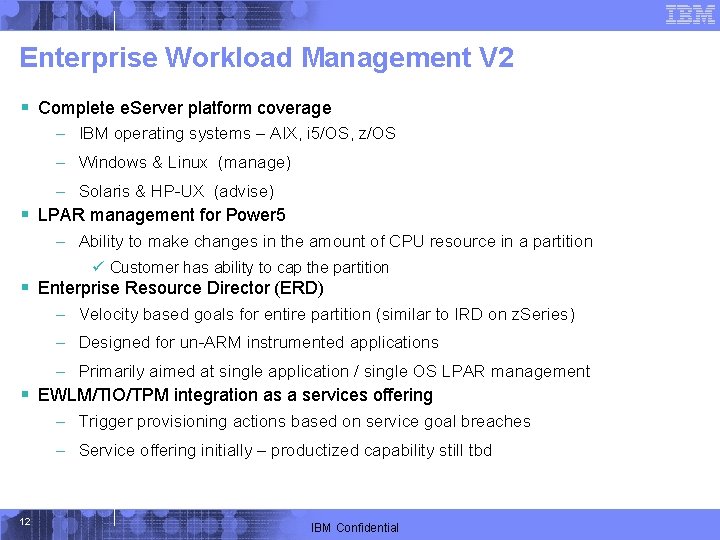 Enterprise Workload Management V 2 § Complete e. Server platform coverage – IBM operating