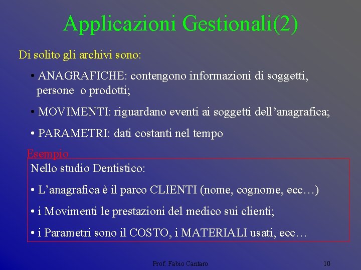 Applicazioni Gestionali(2) Di solito gli archivi sono: • ANAGRAFICHE: contengono informazioni di soggetti, persone