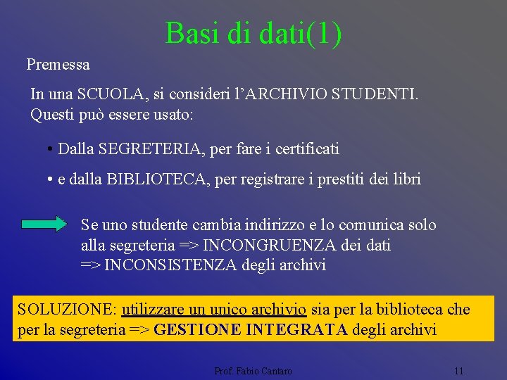 Basi di dati(1) Premessa In una SCUOLA, si consideri l’ARCHIVIO STUDENTI. Questi può essere